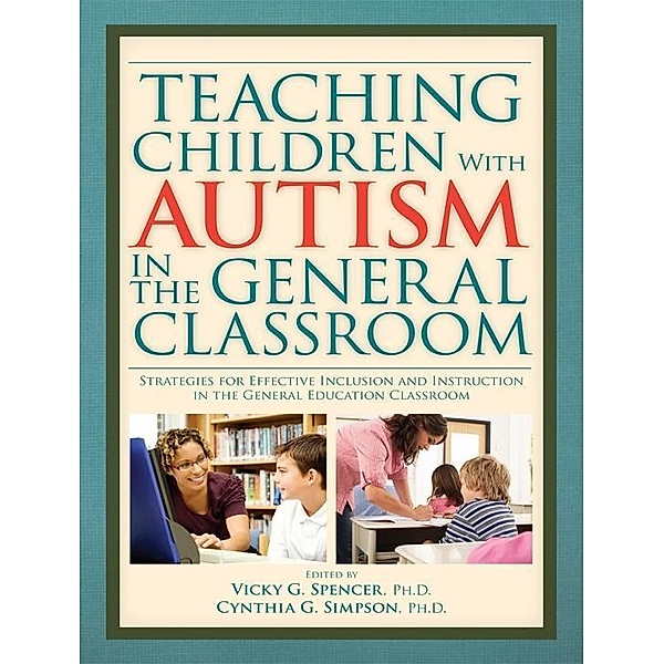 Teaching Children with Autism in the General Classroom, Vicky Spencer, Cynthia Simpson