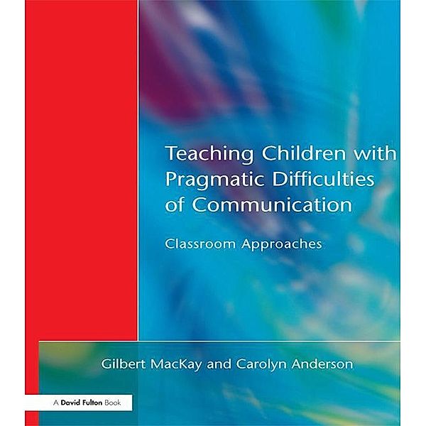 Teaching Children with Pragmatic Difficulties of Communication, Gilber MacKay, Carolyn Anderson