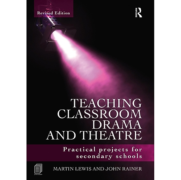 Teaching Classroom Drama and Theatre, Martin Lewis, John Rainer