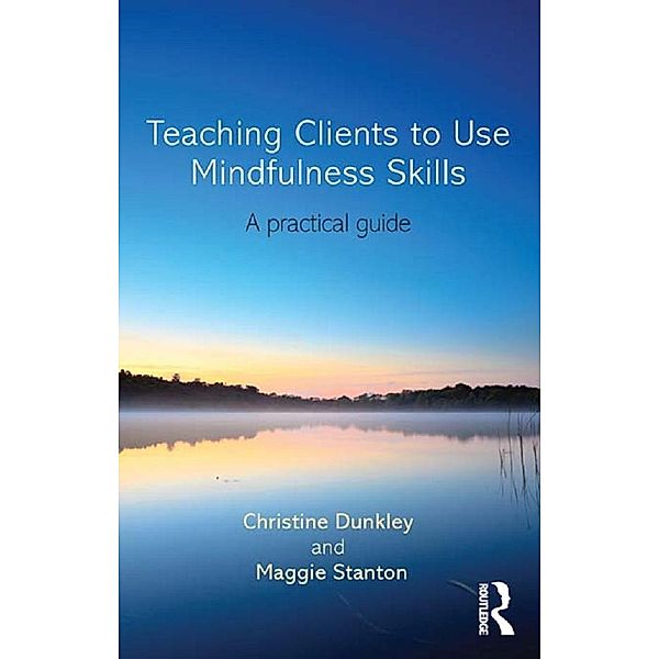 Teaching Clients to Use Mindfulness Skills, Christine Dunkley, Maggie Stanton