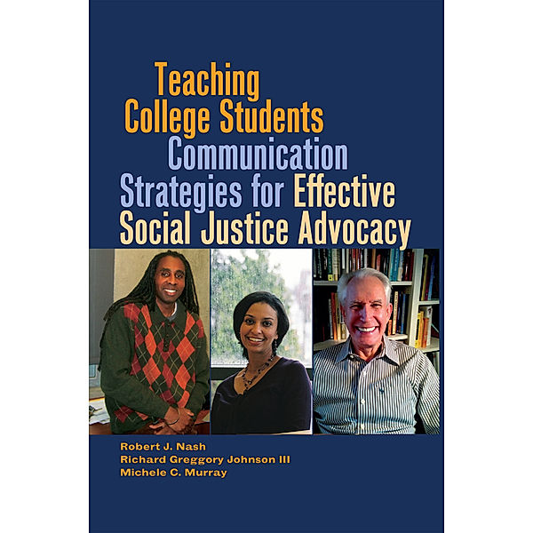 Teaching College Students Communication Strategies for Effective Social Justice Advocacy, Robert J. Nash, Richard Greggory Johnson, Michele C. Murray