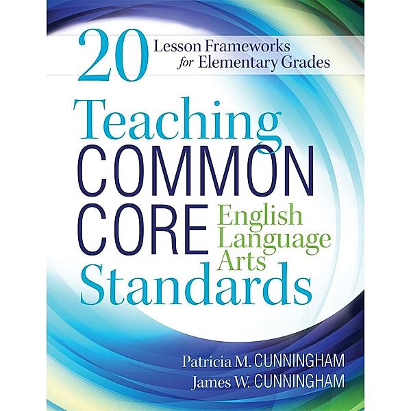 Teaching Common Core English Language Arts Standards, Patricia M. Cunningham, James W. Cunningham