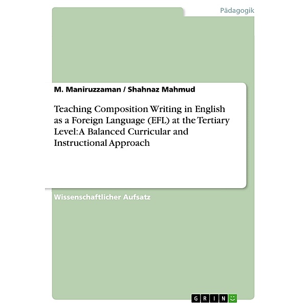 Teaching Composition Writing in English as a Foreign Language (EFL) at the Tertiary Level: A Balanced Curricular and Instructional Approach, M. Maniruzzaman, Shahnaz Mahmud
