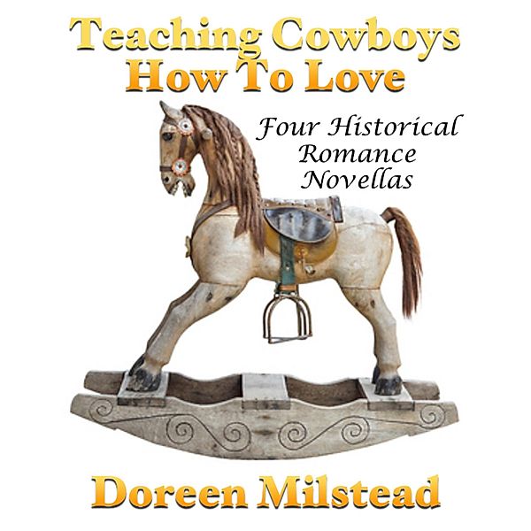 Teaching Cowboys How to Love: Four Historical Romance Novellas, Doreen Milstead