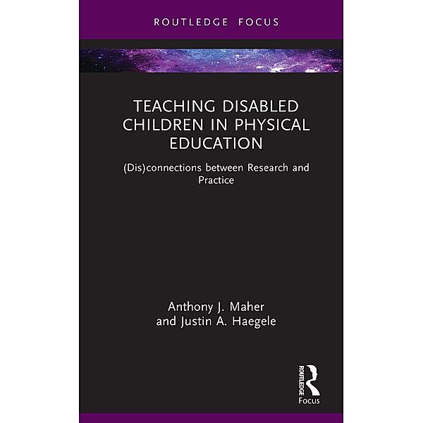 Teaching Disabled Children in Physical Education, Anthony J. Maher, Justin A. Haegele