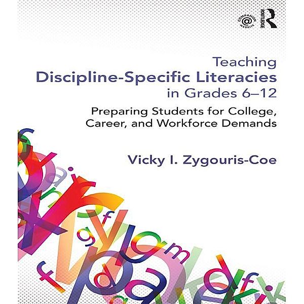 Teaching Discipline-Specific Literacies in Grades 6-12, Vicky I. Zygouris-Coe