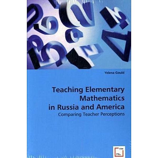 Teaching Elementary Mathematics in Russia and America, Yelena V. Gould, Yelena .