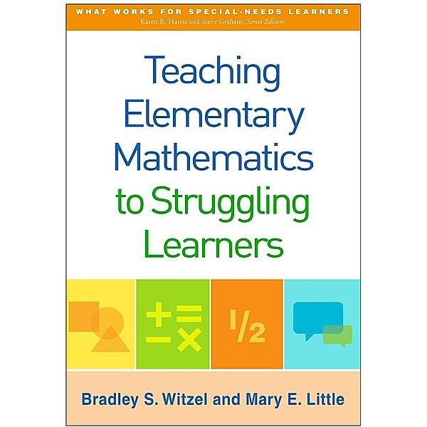 Teaching Elementary Mathematics to Struggling Learners / What Works for Special-Needs Learners, Bradley S. Witzel, Mary E. Little