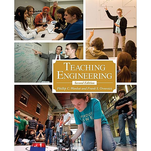 Teaching Engineering, Second Edition / Purdue University Press, Phillip C. Wankat, Frank S. Oreovicz