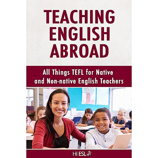 Teaching English Abroad: All Things TEFL for Native and Non-native English Teachers, Louis McKinney, Denise Scott