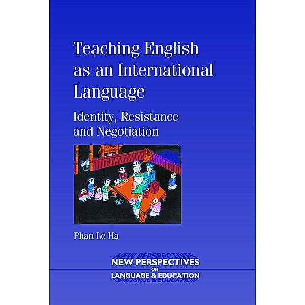 Teaching English as an International Language / New Perspectives on Language and Education Bd.7, Phan Le Ha
