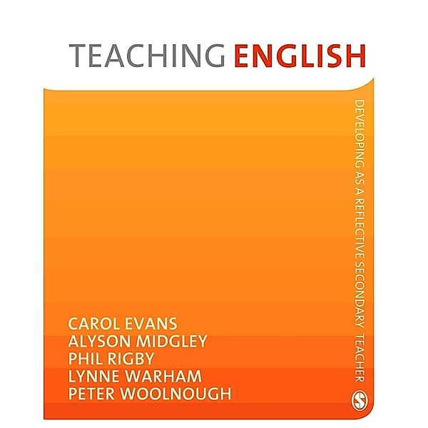 Teaching English / Developing as a Reflective Secondary Teacher, Carol Evans, Alyson Midgley, Phil Rigby, Lynne Warham, Peter Woolnough