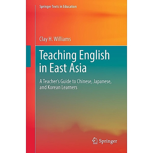 Teaching English in East Asia / Springer Texts in Education, Clay H. Williams