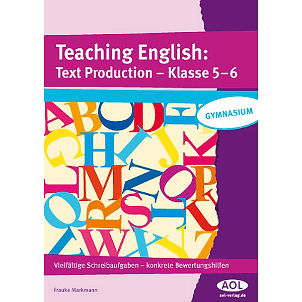 Teaching English: Text Production, Klasse 5-6, Frauke Markmann
