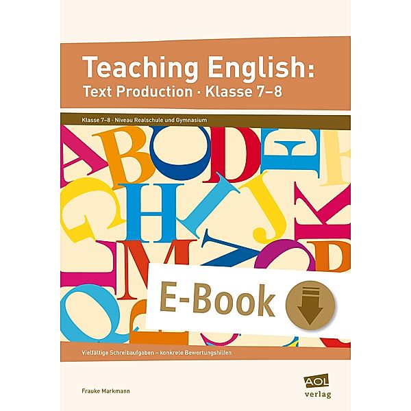 Teaching English: Text Production - Klasse 7-8, Frauke Markmann