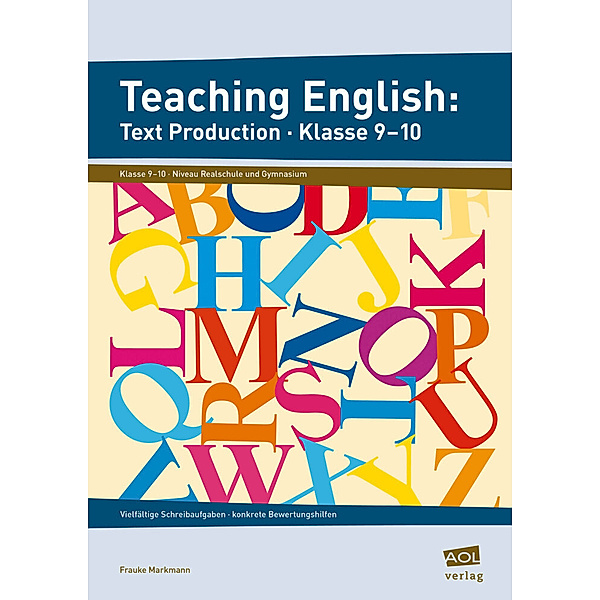 Teaching English: Text Production - Klasse 9-10, Frauke Markmann