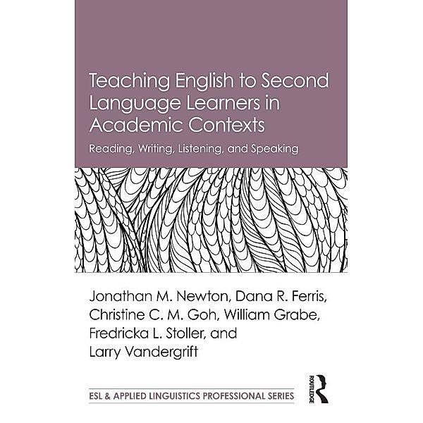 Teaching English to Second Language Learners in Academic Contexts, Jonathan M. Newton, Dana R. Ferris, Christine C. M. Goh, William Grabe, Fredricka L. Stoller, Larry Vandergrift