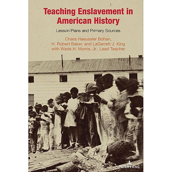 Teaching Enslavement in American History / Teaching Critical Themes in American History Bd.4, Chara Haeussler Bohan, H. Robert Baker, LaGarrett J. King