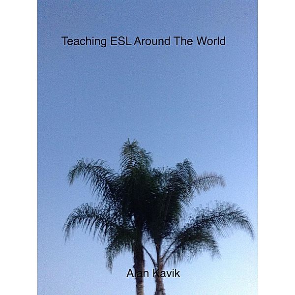 Teaching ESL Around The World, Alan Kavik