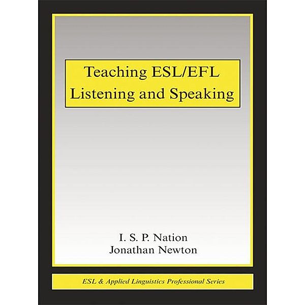 Teaching ESL/EFL Listening and Speaking, Jonathan M. Newton, I. S. P. Nation, Jonathan Newton