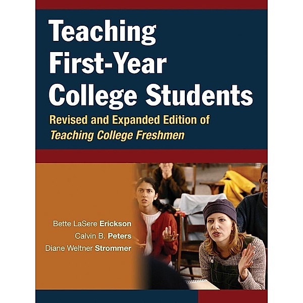 Teaching First-Year College Students, Revised and Expanded Edition of Teaching College Freshmen, Bette Lasere Erickson, Calvin B. Peters, Diane Weltner Strommer