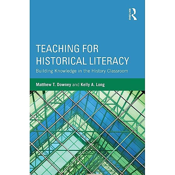 Teaching for Historical Literacy, Matthew T. Downey, Kelly A. Long