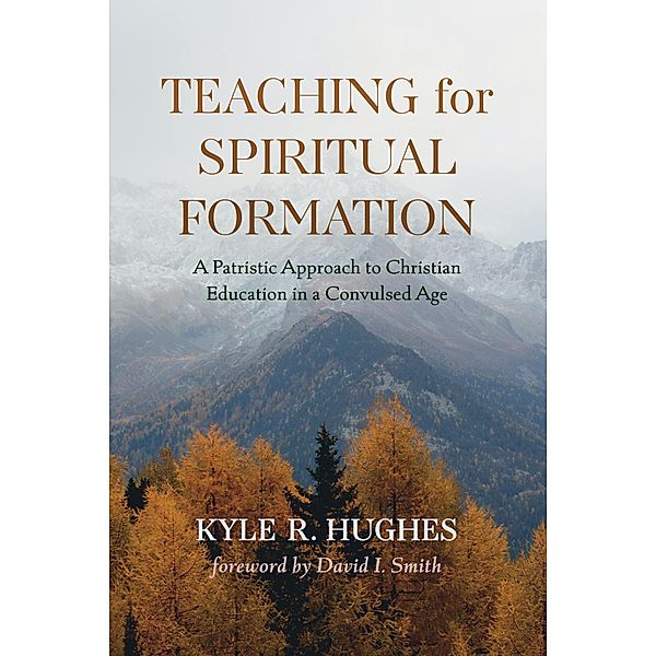 Teaching for Spiritual Formation, Kyle R. Hughes