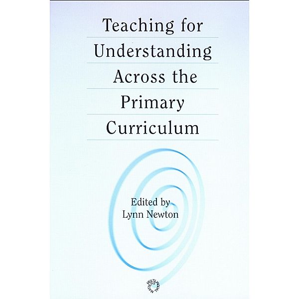 Teaching for Understanding Across the Primary Curriculum