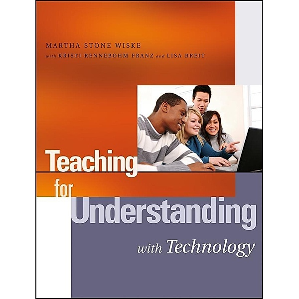 Teaching for Understanding with Technology, Martha Stone Wiske, Kristi Rennebohm Franz, Lisa Breit