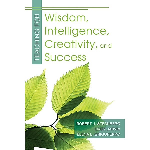 Teaching for Wisdom, Intelligence, Creativity, and Success, Robert J. Sternberg, Elena Grigorenko, Linda Jarvin