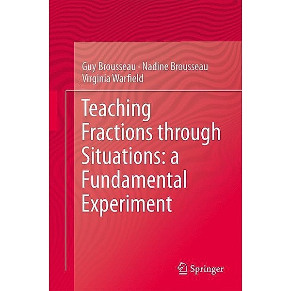 Teaching Fractions through Situations: a Fundamental Experiment, Guy Brousseau, Nadine Brousseau, Virginia Warfield