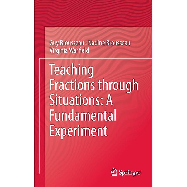 Teaching Fractions through Situations: A Fundamental Experiment, Guy Brousseau, Nadine Brousseau, Virginia Warfield