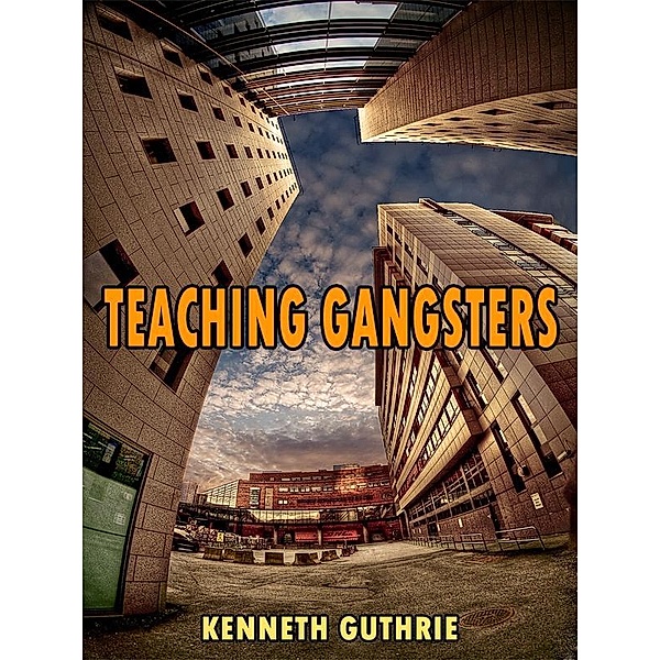 Teaching Gangsters (The Beat Action Series) / Lunatic Ink Publishing, Kenneth Guthrie