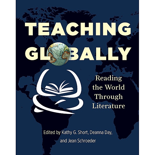 Teaching Globally, Kathy Short, Deanna Day, Jean Schroeder