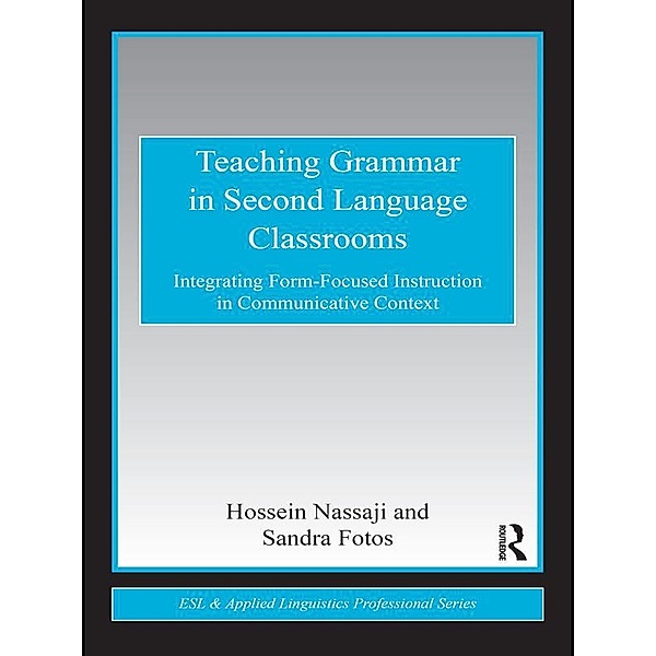 Teaching Grammar in Second Language Classrooms / Esl & Applied Linguistics Professional, Hossein Nassaji, Sandra S. Fotos