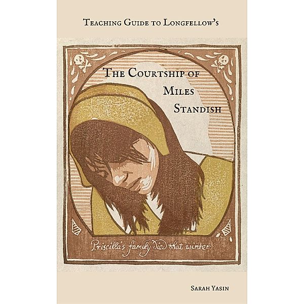 Teaching Guide to Longfellow's The Courtship of Miles Standish (Beneficence Guides, #2), Sarah Yasin