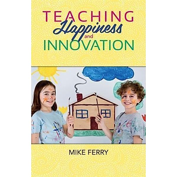 Teaching Happiness and Innovation, Mike Ferry