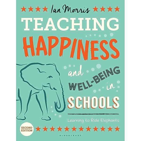 Teaching Happiness and Well-Being in Schools, Second edition / Bloomsbury Education, Ian Morris