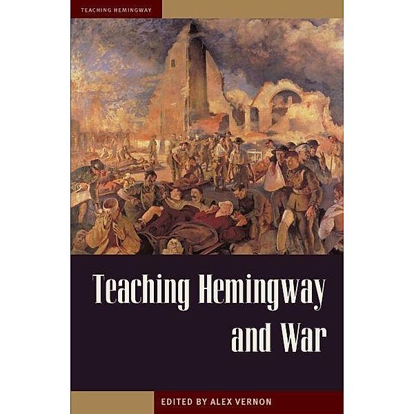 Teaching Hemingway and War / Teaching Hemingway, Alex Vernon