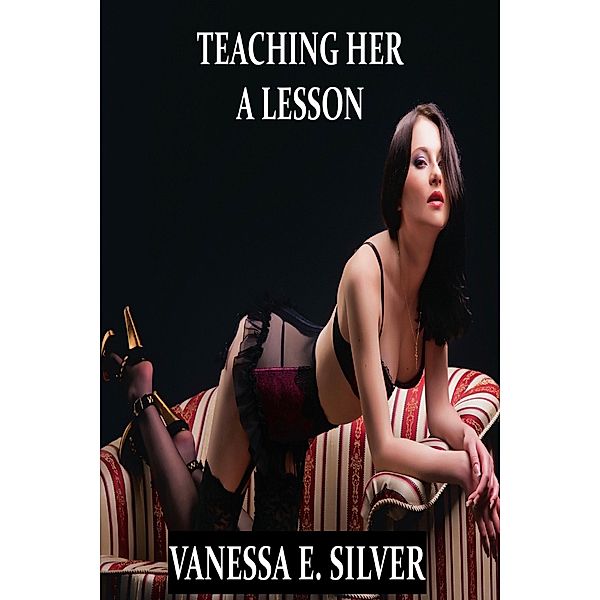 Teaching Her A Lesson, Vanessa E Silver