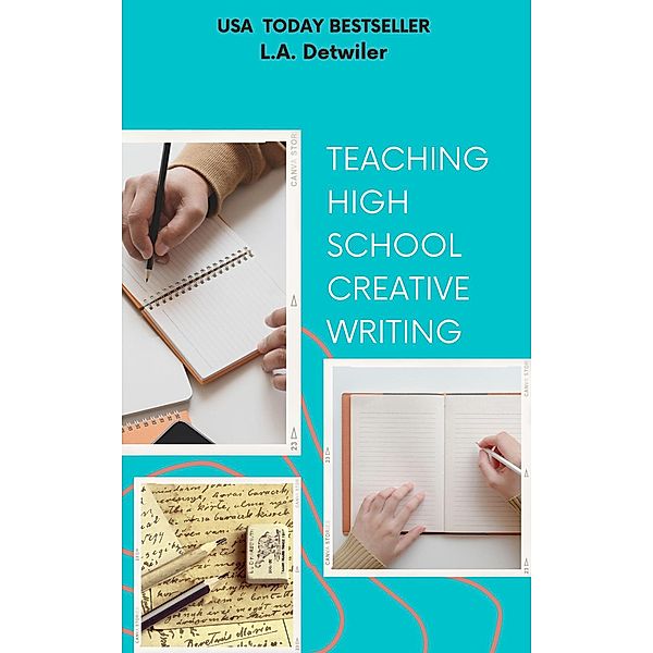Teaching High School Creative Writing, L. A. Detwiler