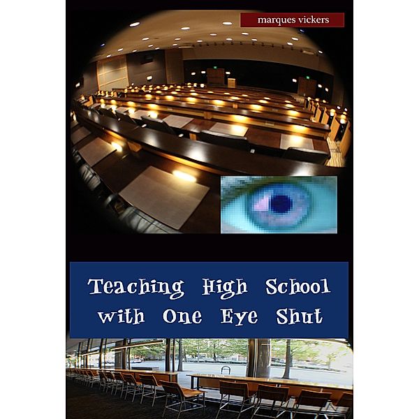 Teaching High School with One Eye Shut: The Catholic High School Memoirs of Michael McCaffrey, Marques Vickers