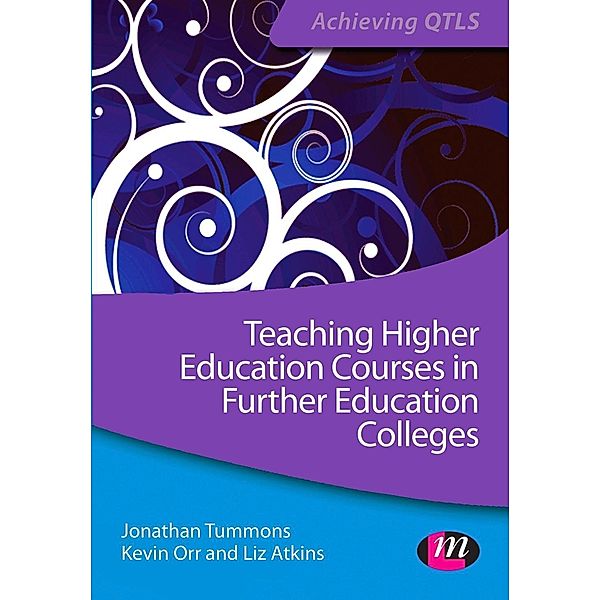 Teaching Higher Education Courses in Further Education Colleges / Achieving QTLS Series, Jonathan Tummons, Kevin Orr, Liz Atkins