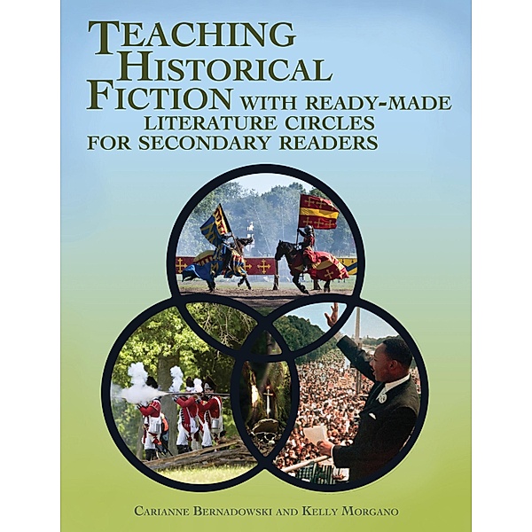 Teaching Historical Fiction with Ready-Made Literature Circles for Secondary Readers, Carianne Bernadowski, Kelly Morgano