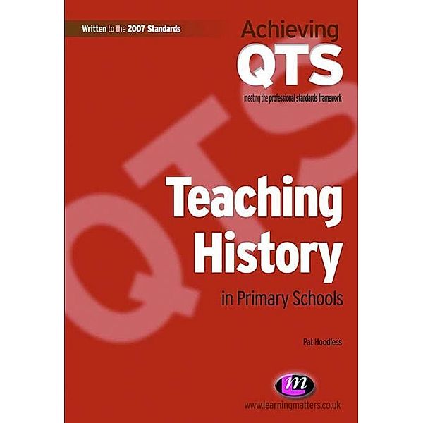 Teaching History in Primary Schools / Achieving QTS Series, Pat Hoodless