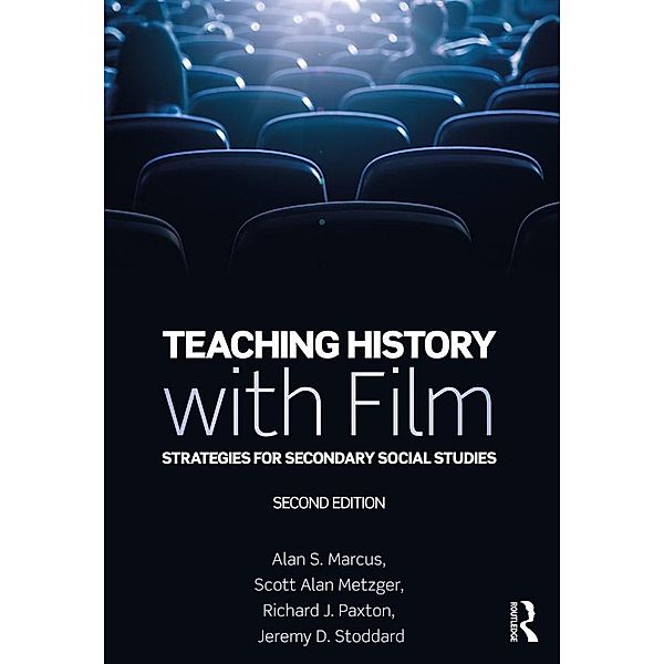 Teaching History with Film, Alan S. Marcus, Scott Alan Metzger, Richard J. Paxton, Jeremy D. Stoddard