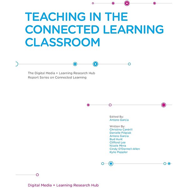 Teaching in The Connected Classroom, Christina Cantrill, Danielle Filipiak, Antero Garcia, Bud Hunt, Clifford Lee, Nicole Mirra, Cindy O?