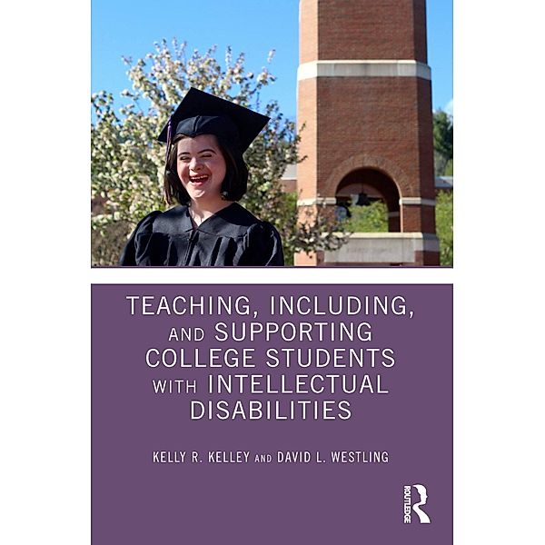 Teaching, Including, and Supporting College Students with Intellectual Disabilities, Kelly Kelley, David Westling