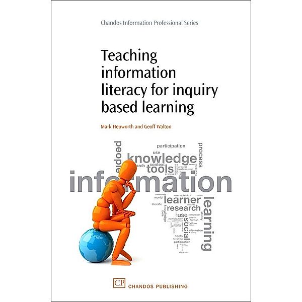 Teaching Information Literacy for Inquiry-Based Learning, Mark Hepworth, Geoff Walton