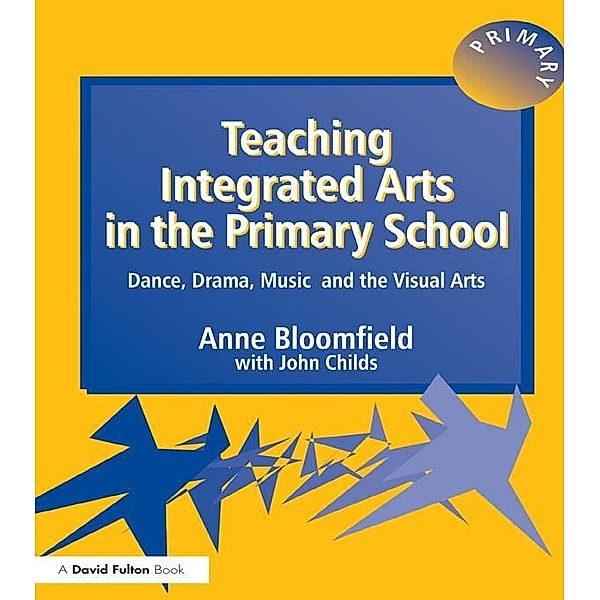 Teaching Integrated Arts in the Primary School, Anne Bloomfield, John Childs
